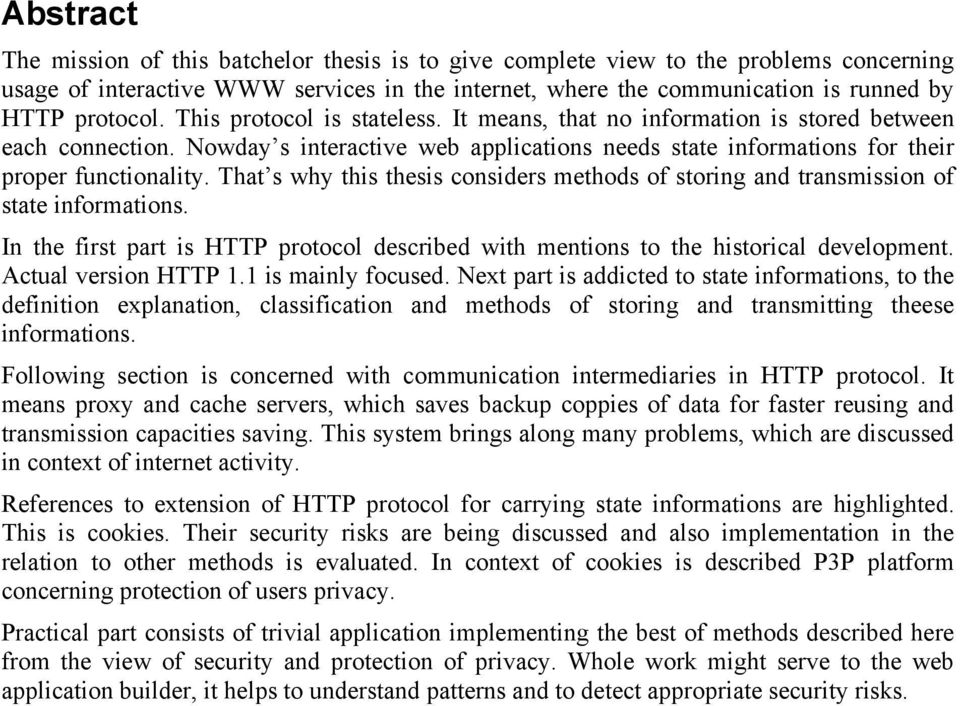 That s why this thesis considers methods of storing and transmission of state informations. In the first part is HTTP protocol described with mentions to the historical development.