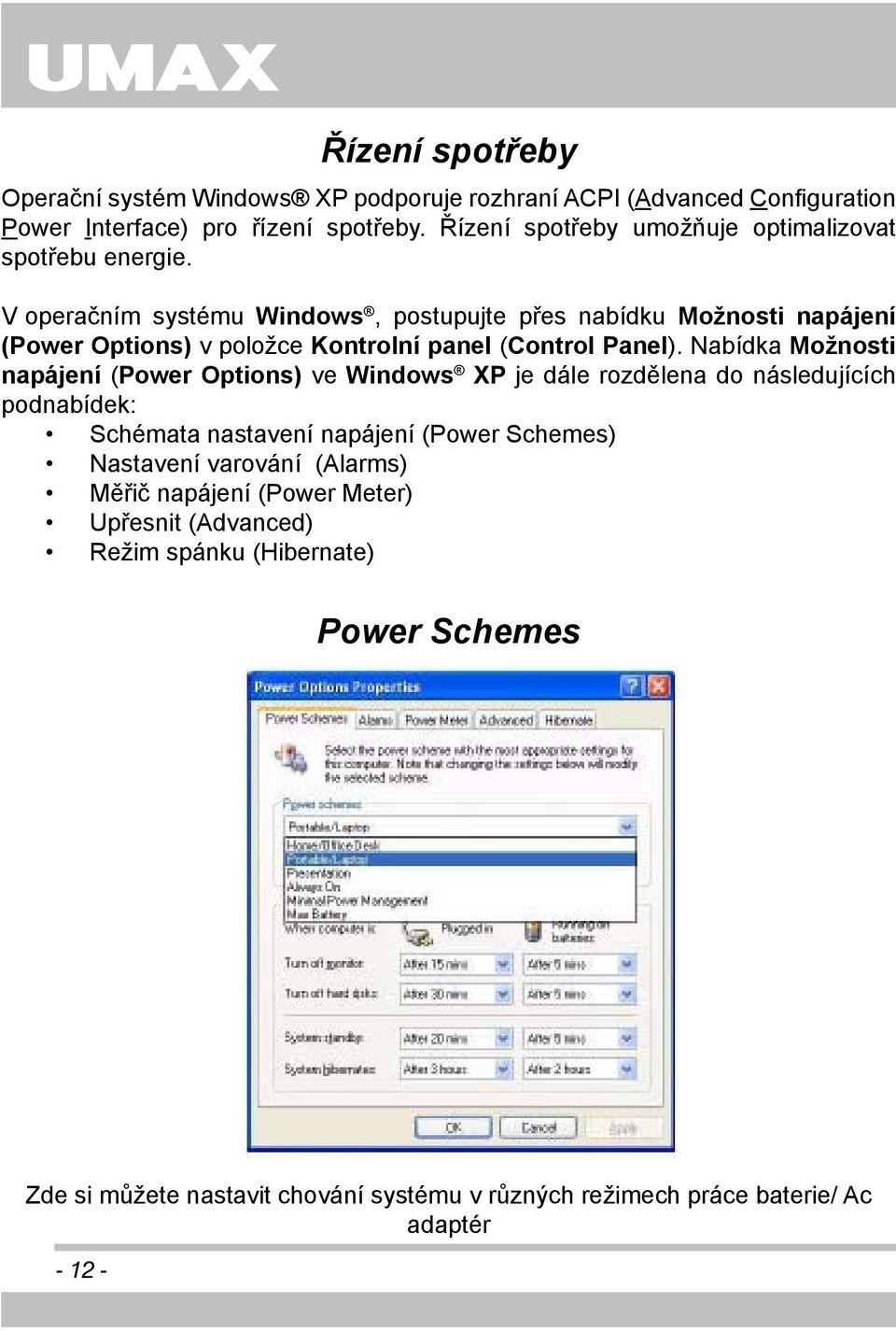 V operačním systému Windows, postupujte přes nabídku Možnosti napájení (Power Options) v položce Kontrolní panel (Control Panel).