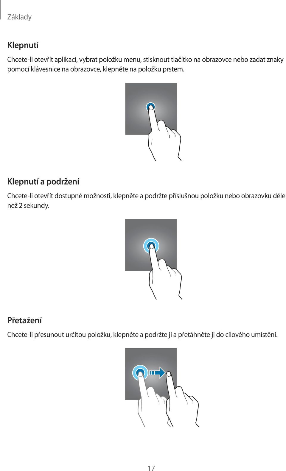 Klepnutí a podržení Chcete-li otevřít dostupné možnosti, klepněte a podržte příslušnou položku nebo