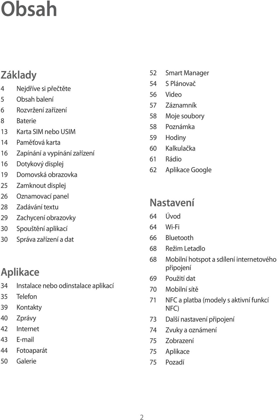 40 Zprávy 42 Internet 43 E-mail 44 Fotoaparát 50 Galerie 52 Smart Manager 54 S Plánovač 56 Video 57 Záznamník 58 Moje soubory 58 Poznámka 59 Hodiny 60 Kalkulačka 61 Rádio 62 Aplikace Google Nastavení