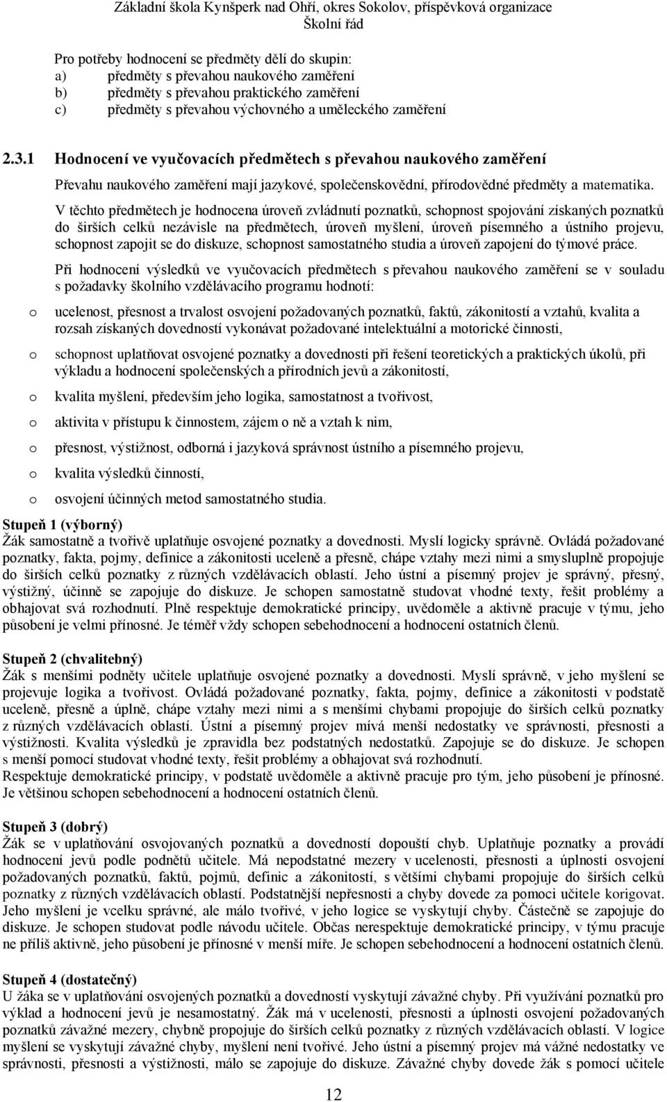 1 Hdncení ve vyučvacích předmětech s převahu naukvéh zaměření Převahu naukvéh zaměření mají jazykvé, splečenskvědní, přírdvědné předměty a matematika.