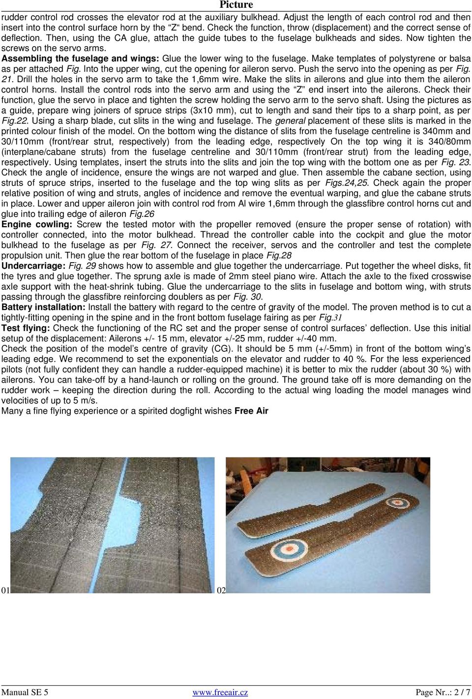 Now tighten the screws on the servo arms. Assembling the fuselage and wings: Glue the lower wing to the fuselage. Make templates of polystyrene or balsa as per attached Fig.