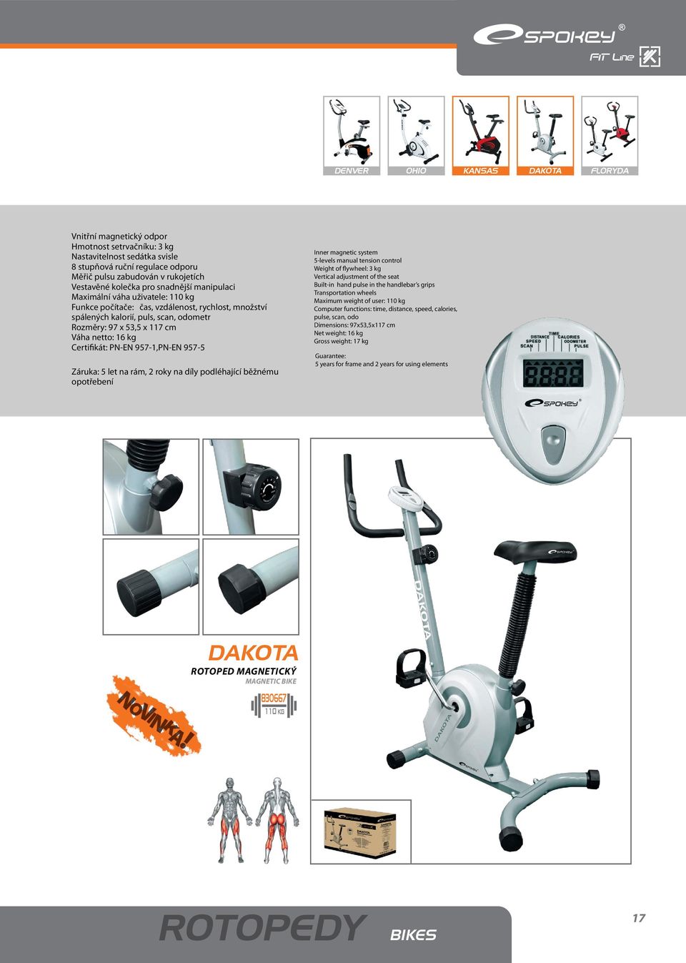 16 kg Certifikát: PN-EN 957-1,PN-EN 957-5 Záruka: 5 let na rám, 2 roky na díly podléhající běžnému opotřebení Inner magnetic system 5-levels manual tension control Weight of flywheel: 3 kg Vertical