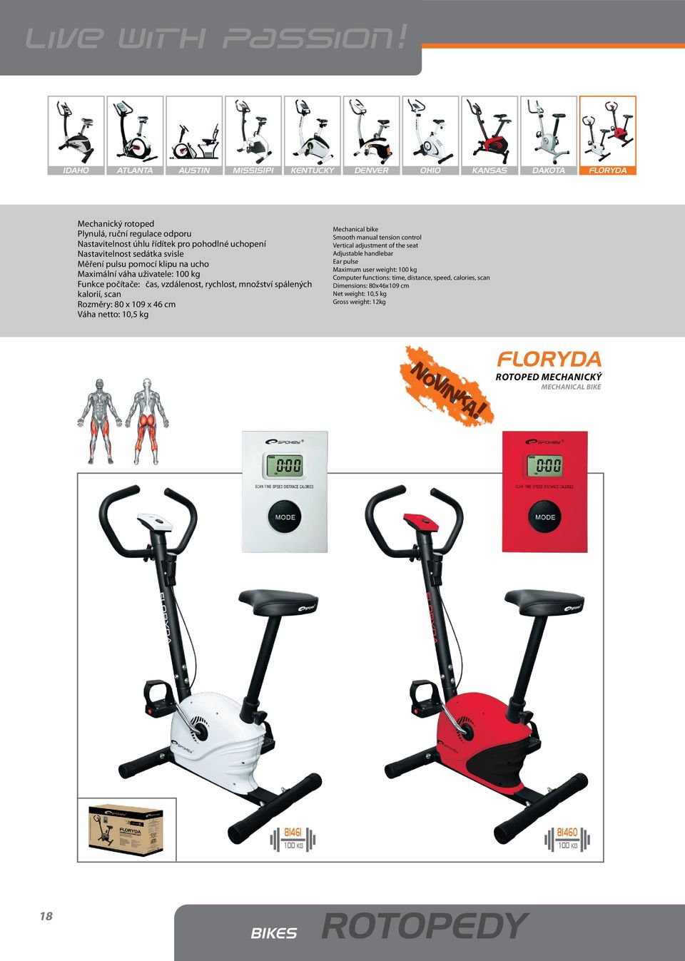 80 x 109 x 46 cm Váha netto: 10,5 kg Mechanical bike Smooth manual tension control Vertical adjustment of the seat Adjustable handlebar Ear pulse Maximum user weight: 100 kg Computer