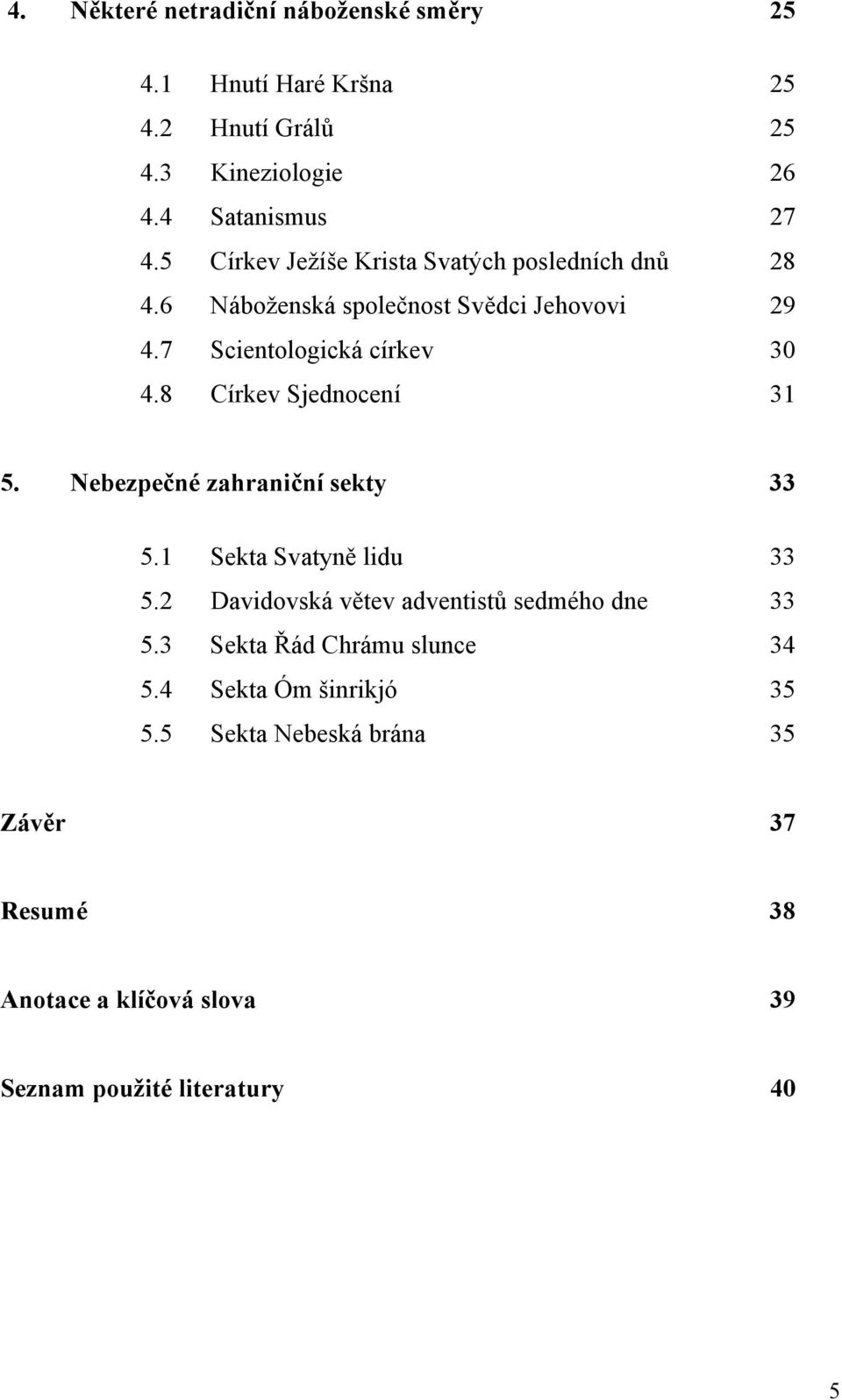 8 Církev Sjednocení 31 5. Nebezpečné zahraniční sekty 33 5.1 Sekta Svatyně lidu 33 5.2 Davidovská větev adventistů sedmého dne 33 5.