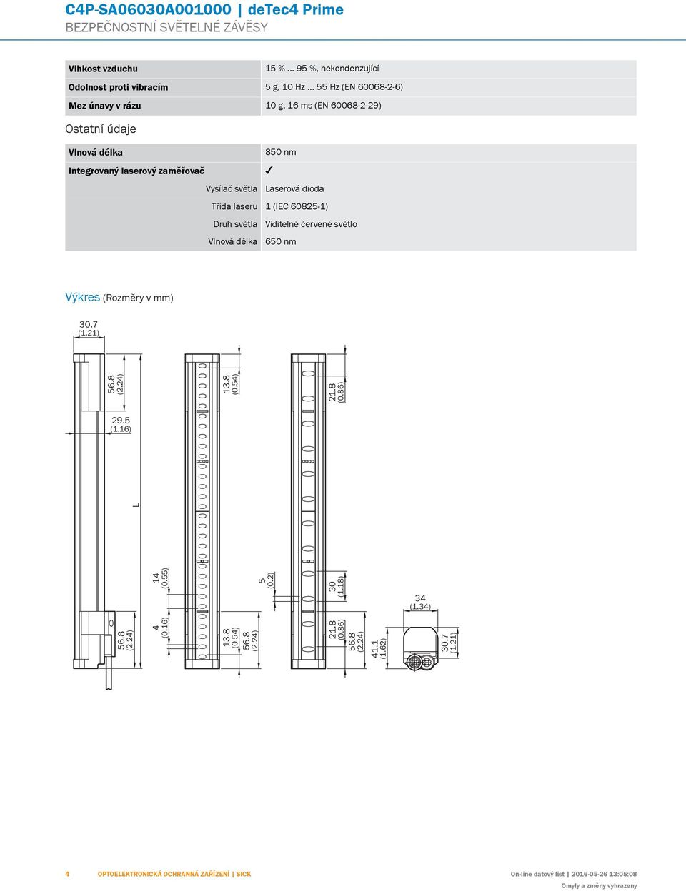 dioda Třída laseru (IEC 608-) Druh světla Viditelné červené světlo Vlnová délka 60 nm Výkres (Rozměry v mm) 0.7 (.) H I J K M N O P Q R S T 6.8 (.) 9. (.6) 6.