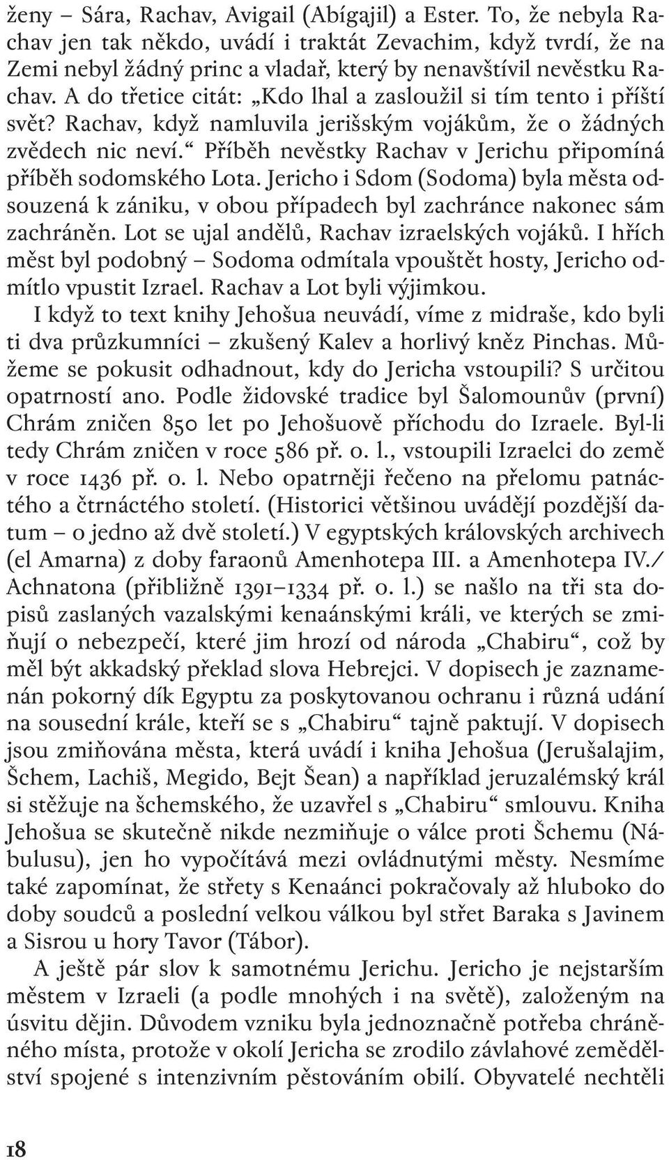 Příběh nevěstky Rachav v Jerichu připomíná příběh sodomského Lota. Jericho i Sdom (Sodoma) byla města odsouzená k zániku, v obou případech byl zachránce nakonec sám zachráněn.