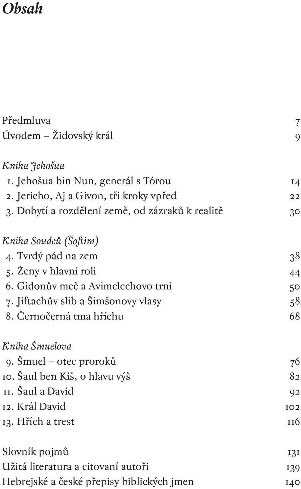 Gidonův meč a Avimelechovo trní. Jiftachův slib a Šimšonovy vlasy. Černočerná tma hříchu Kniha Šmuelova. Šmuel otec proroků.