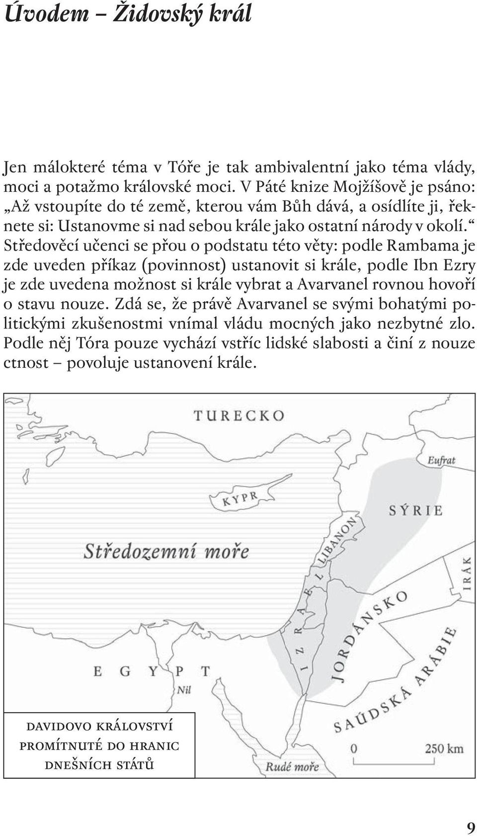 Středověcí učenci se přou o podstatu této věty: podle Rambama je zde uveden příkaz (povinnost) ustanovit si krále, podle Ibn Ezry je zde uvedena možnost si krále vybrat a Avarvanel rovnou