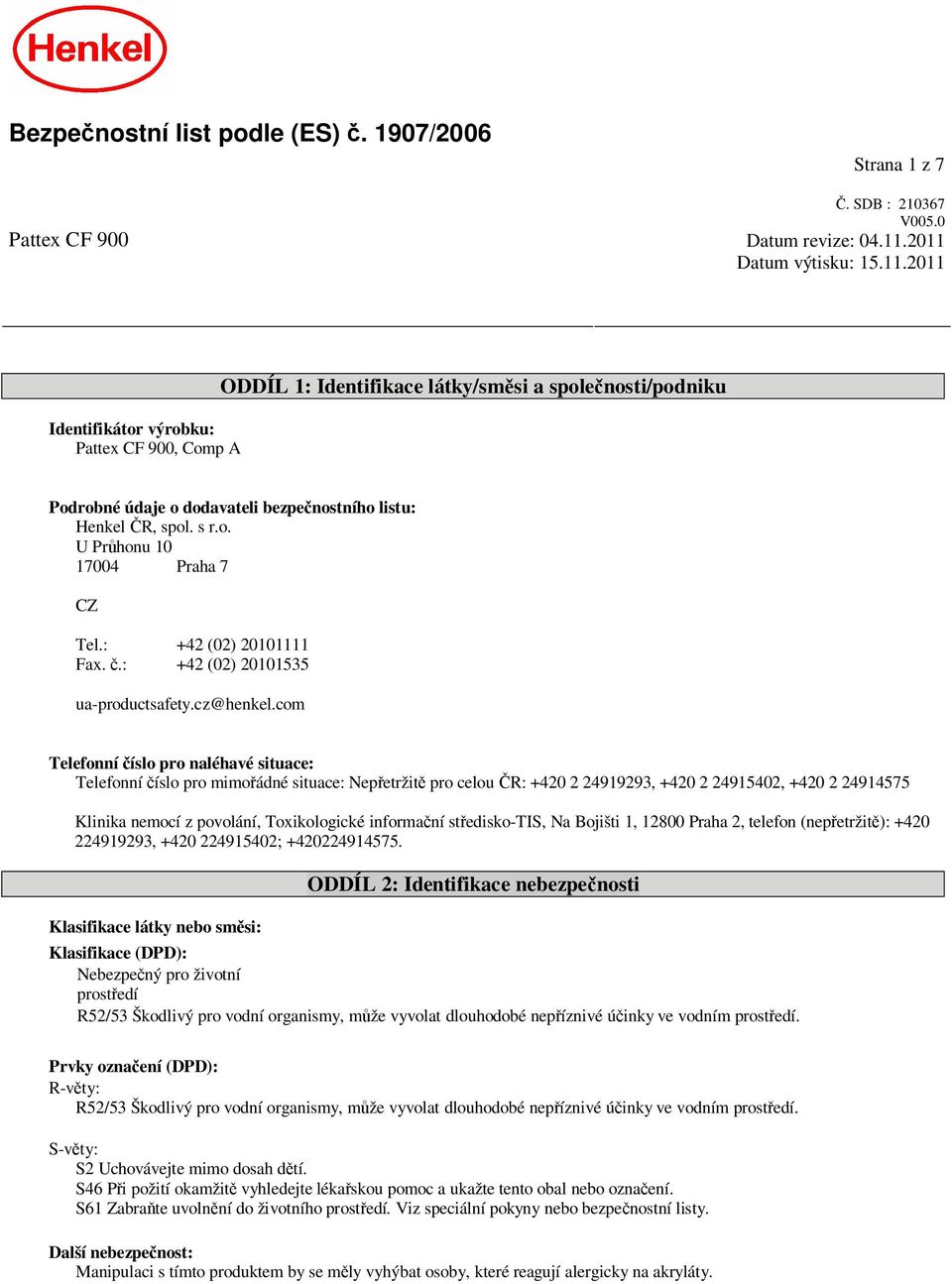 s r.o. U Pr honu 10 17004 Praha 7 CZ Tel.: +42 (02) 20101111 Fax..: +42 (02) 20101535 ua-productsafety.cz@henkel.