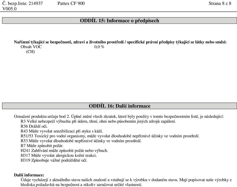 Obsah VOC 0,0 % (CH) ODDÍL 16: Další informace Ozna ení produktu ur uje bod 2.