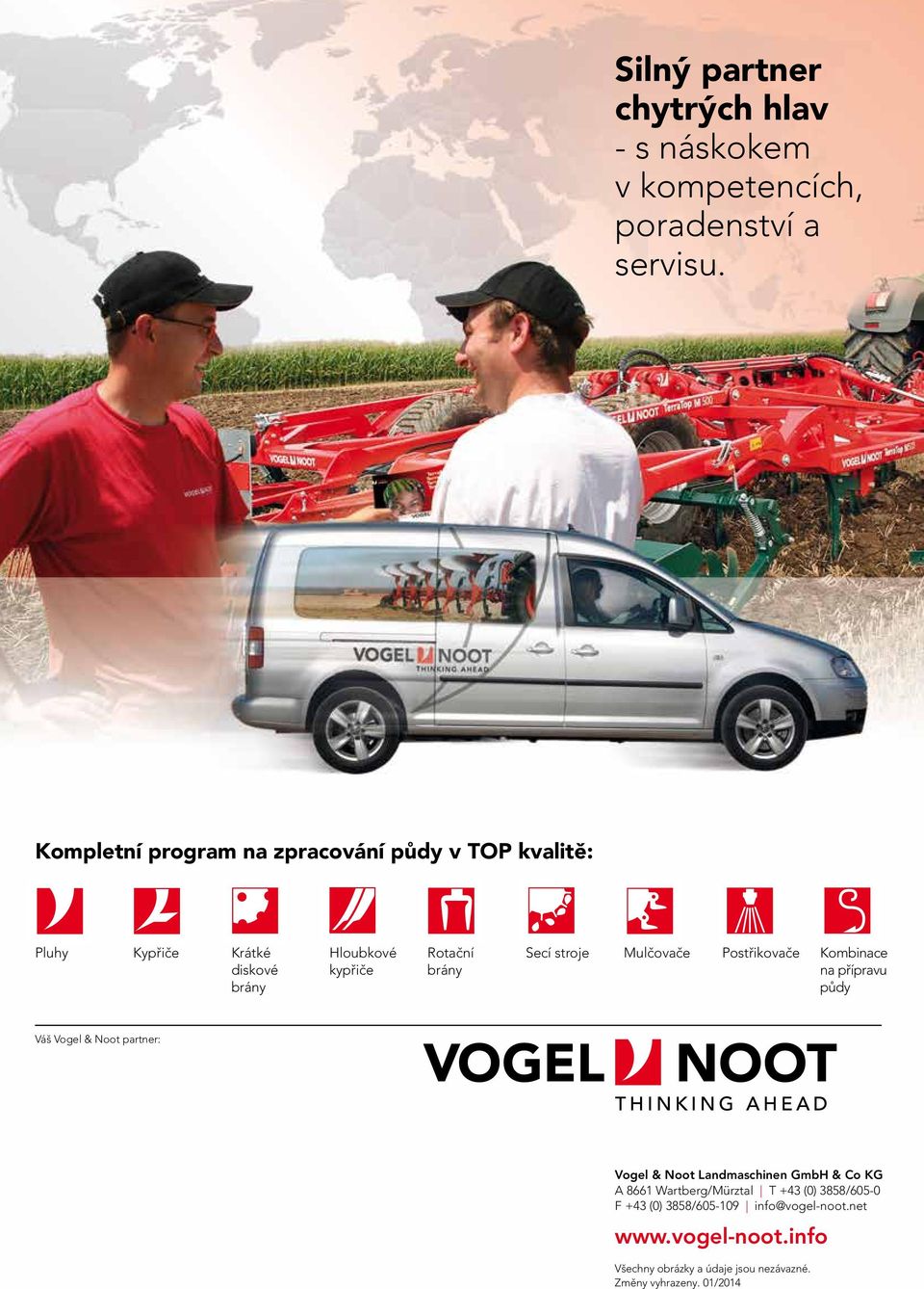 stroje Mulčovače Postřikovače Kombinace na přípravu půdy Váš Vogel & Noot partner: Vogel & Noot Landmaschinen GmbH & Co KG A