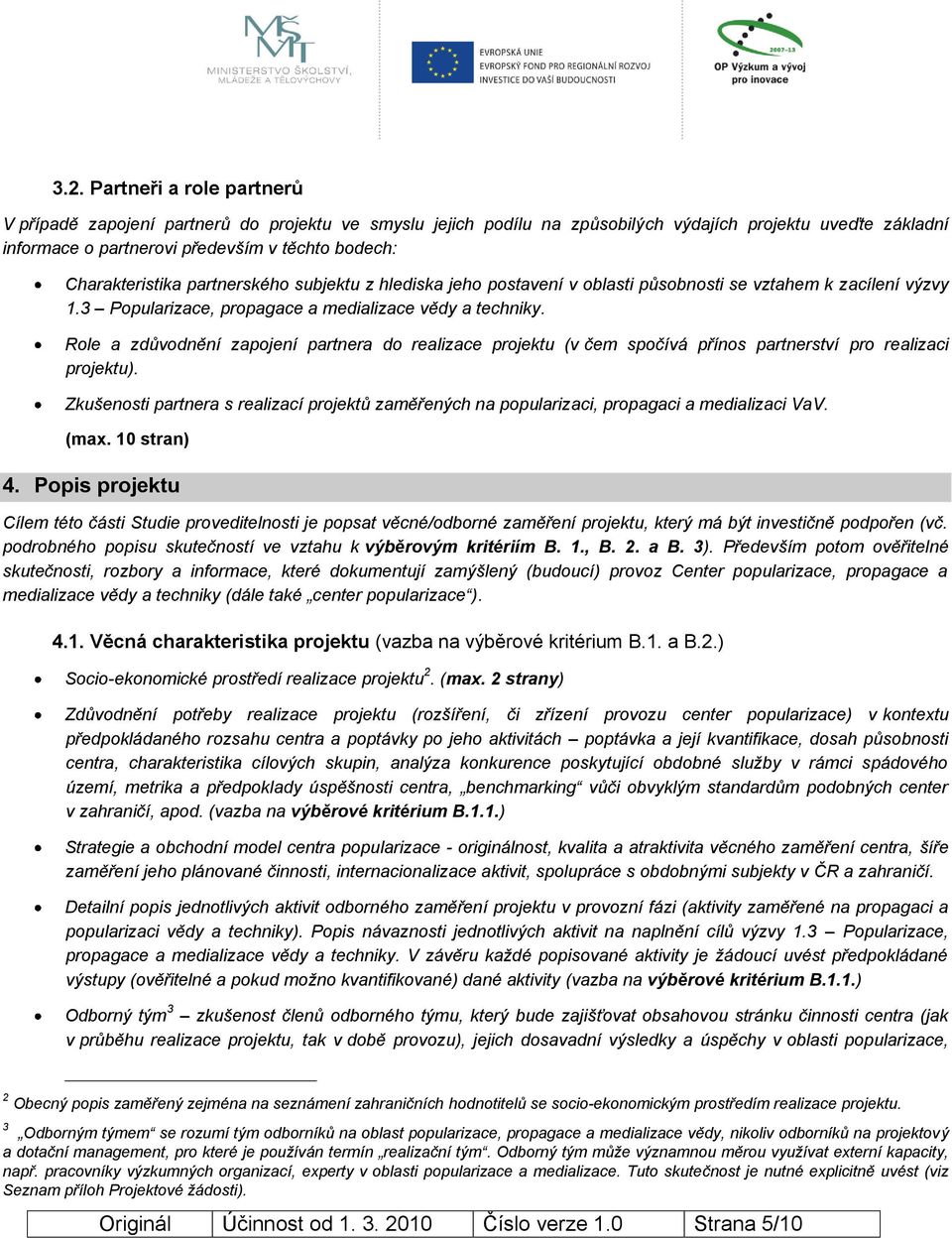 Role a zdůvodnění zapojení partnera do realizace projektu (v čem spočívá přínos partnerství pro realizaci projektu).