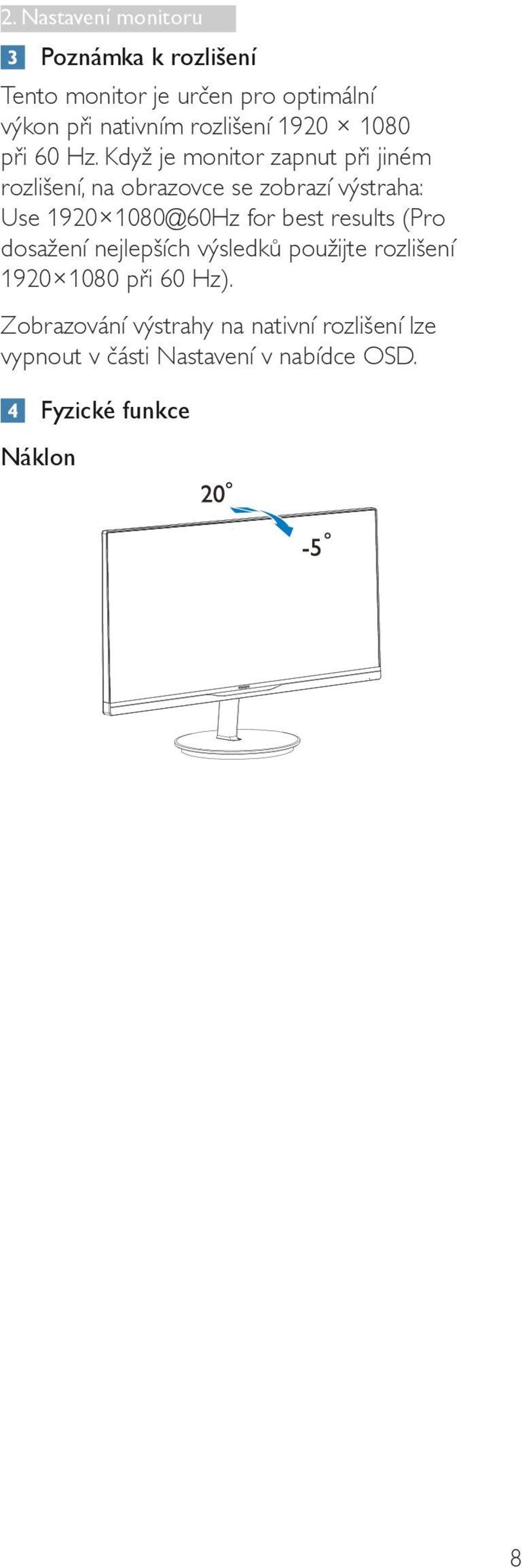 Když je monitor zapnut při jiném rozlišení, na obrazovce se zobrazí výstraha: Use 1920 1080@60Hz for best