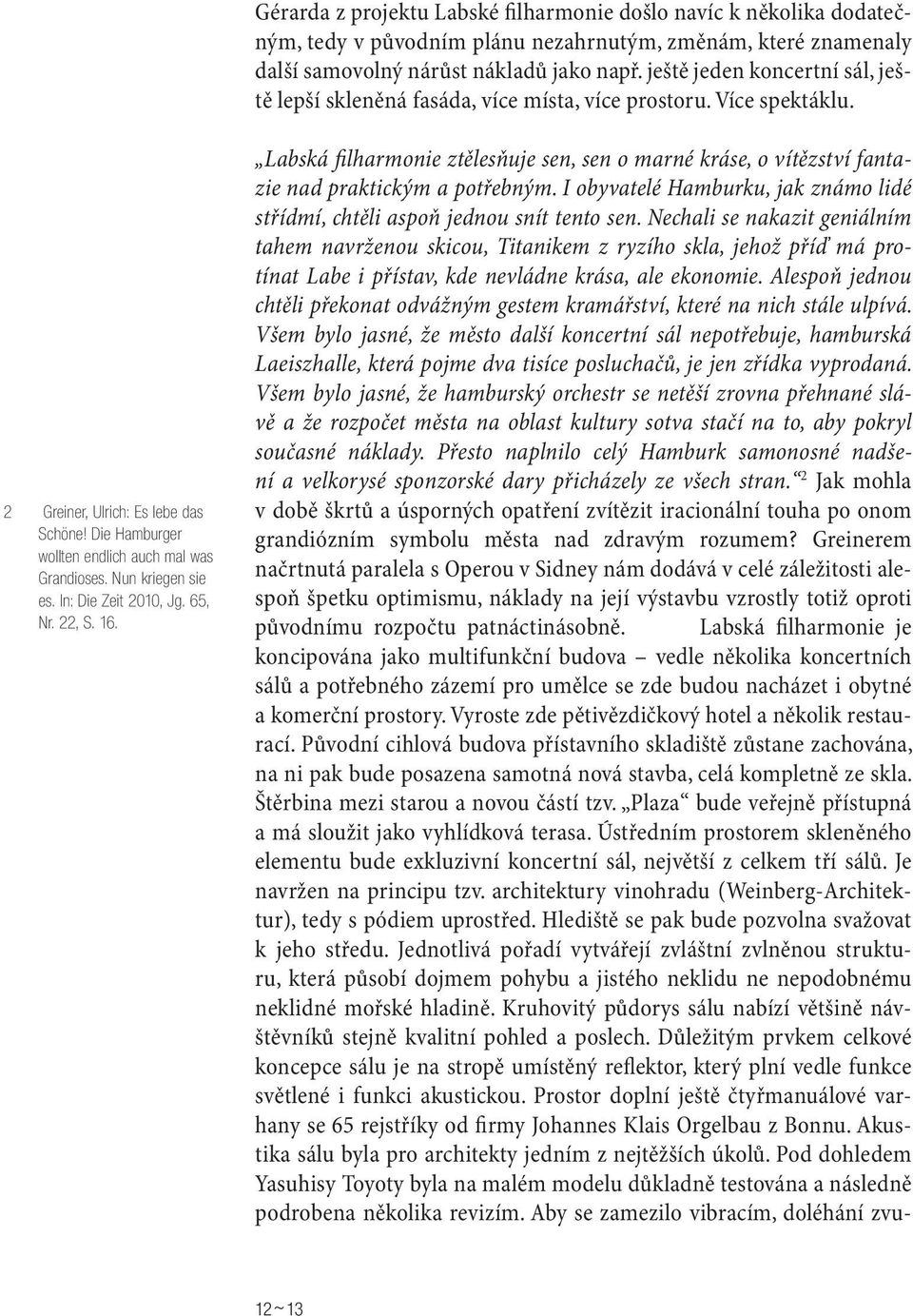 Nun kriegen sie es. In: Die Zeit 2010, Jg. 65, Nr. 22, S. 16. Labská filharmonie ztělesňuje sen, sen o marné kráse, o vítězství fantazie nad praktickým a potřebným.