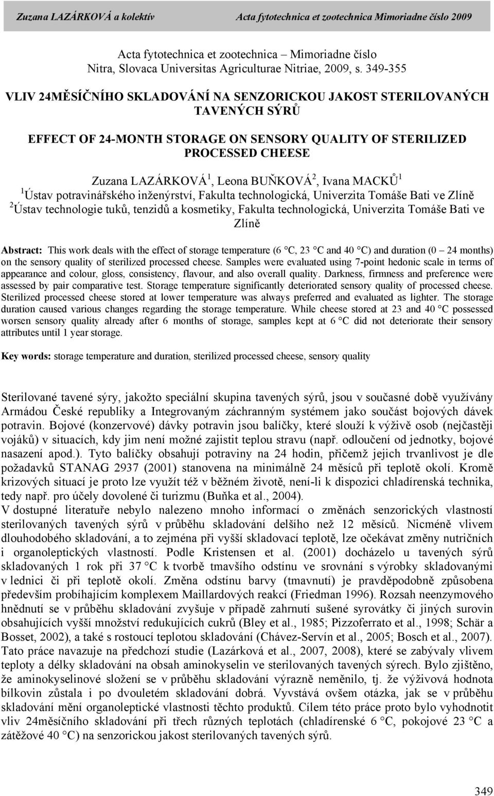 Ivana MACKŮ 1 1 Ústav potravinářského inženýrství, Fakulta technologická, Univerzita Tomáše Bati ve Zlíně 2 Ústav technologie tuků, tenzidů a kosmetiky, Fakulta technologická, Univerzita Tomáše Bati