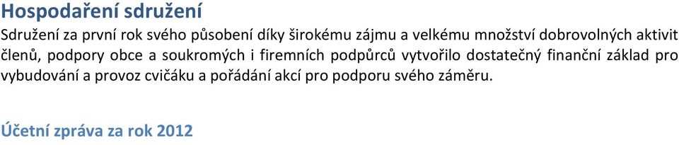 soukromých i firemních podpůrců vytvořilo dostatečný finanční základ pro