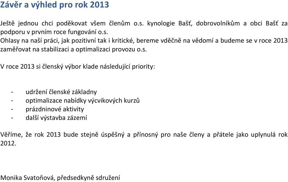 s. V roce 2013 si členský výbor klade následující priority: udržení členské základny optimalizace nabídky výcvikových kurzů prázdninové aktivity další