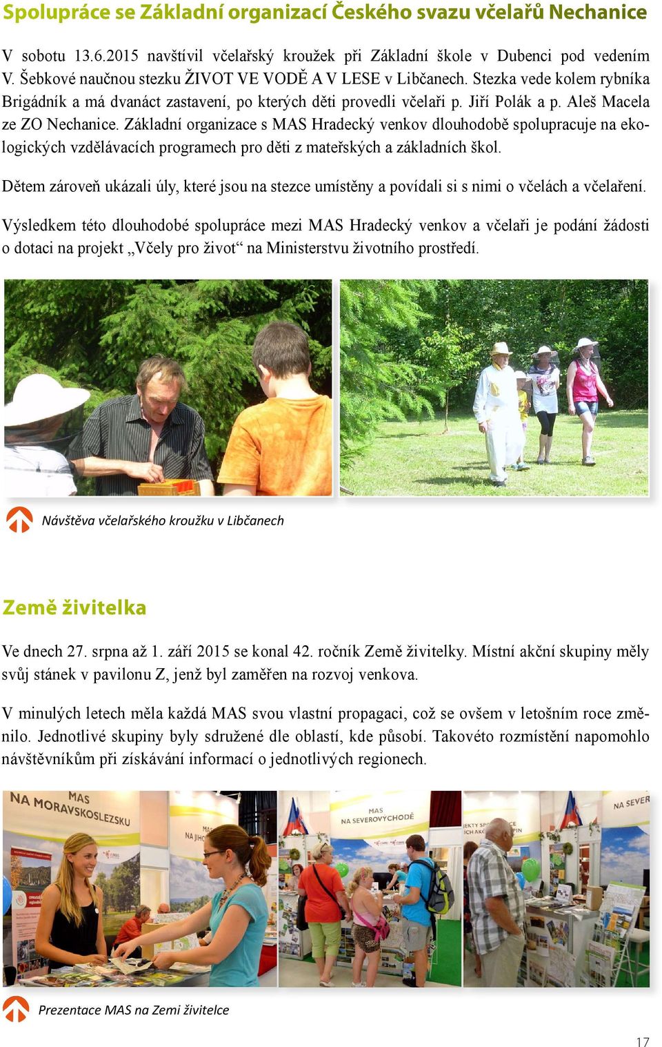 Základní organizace s MAS Hradecký venkov dlouhodobě spolupracuje na ekologických vzdělávacích programech pro děti z mateřských a základních škol.