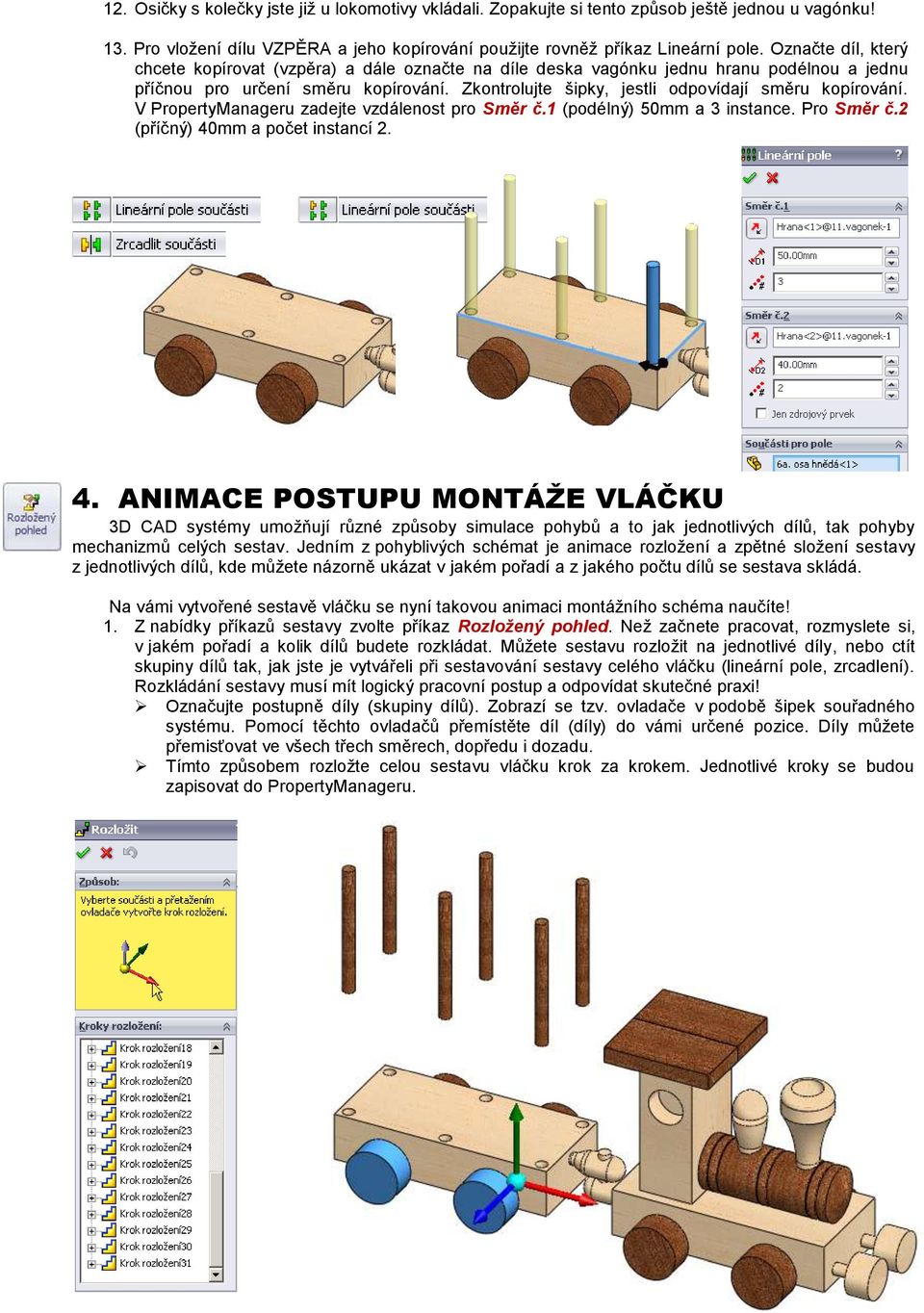 Zkontrolujte šipky, jestli odpovídají směru kopírování. V PropertyManageru zadejte vzdálenost pro Směr č.1 (podélný) 50mm a 3 instance. Pro Směr č.2 (příčný) 40