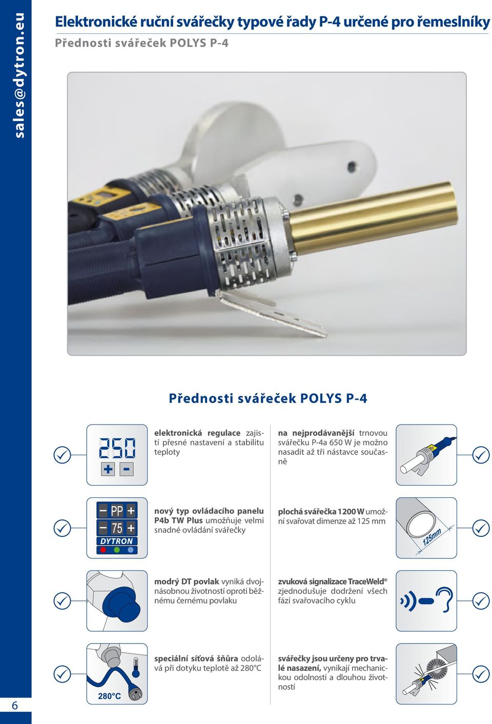 teploty na nejprodávanější trnovou svářečku P-4a 650 W je možno nasadit až tři nástavce současně nový typ ovládacího panelu P4b TW Plus umožňuje velmi snadné ovládání svářečky plochá