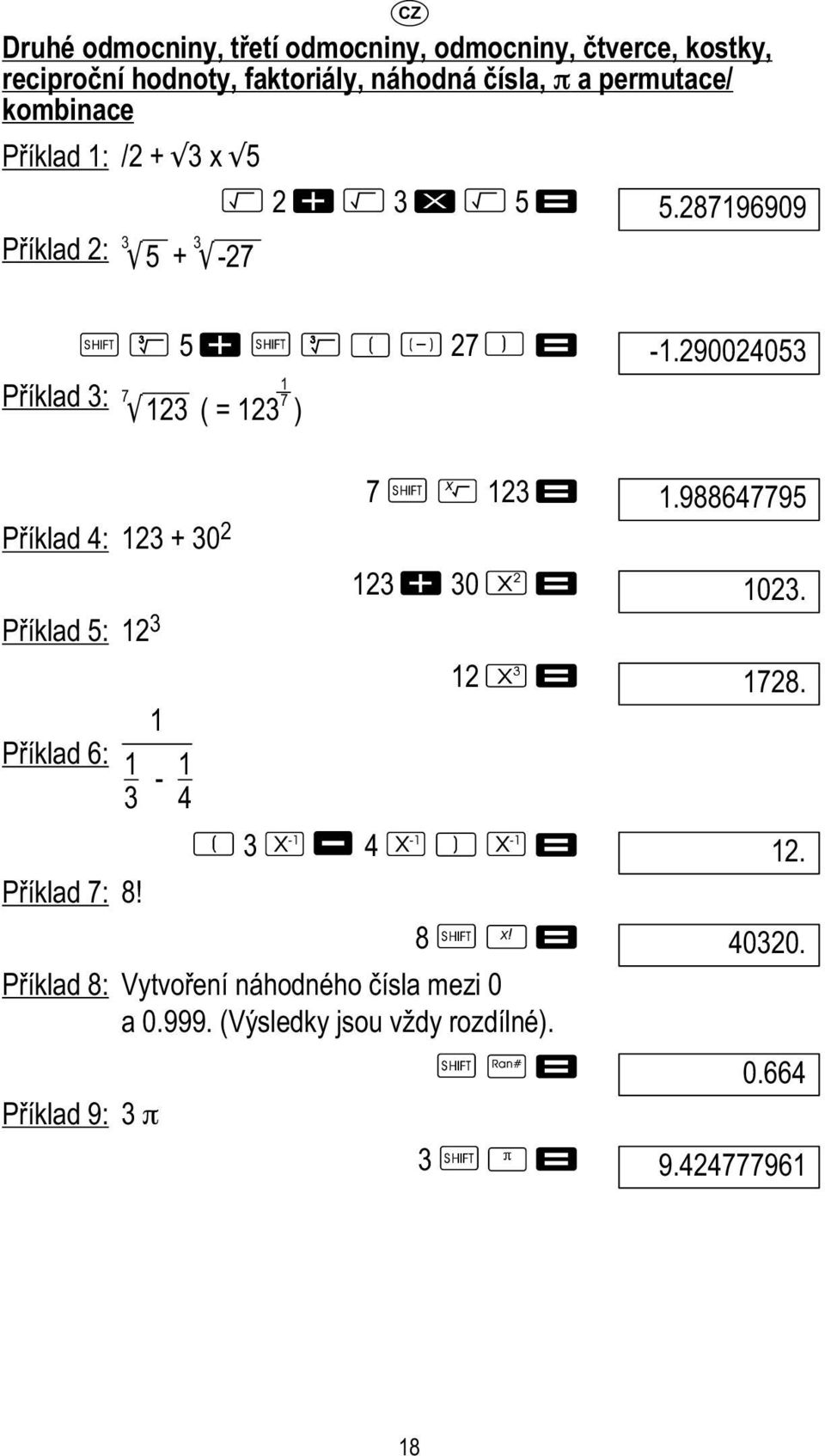 290024053 7 123 Příklad 4: 123 + 30 2 123 30 Příklad 5: 12 3 12 Příklad 6: 1 3 1-1 4 3 4 Příklad 7: 8!