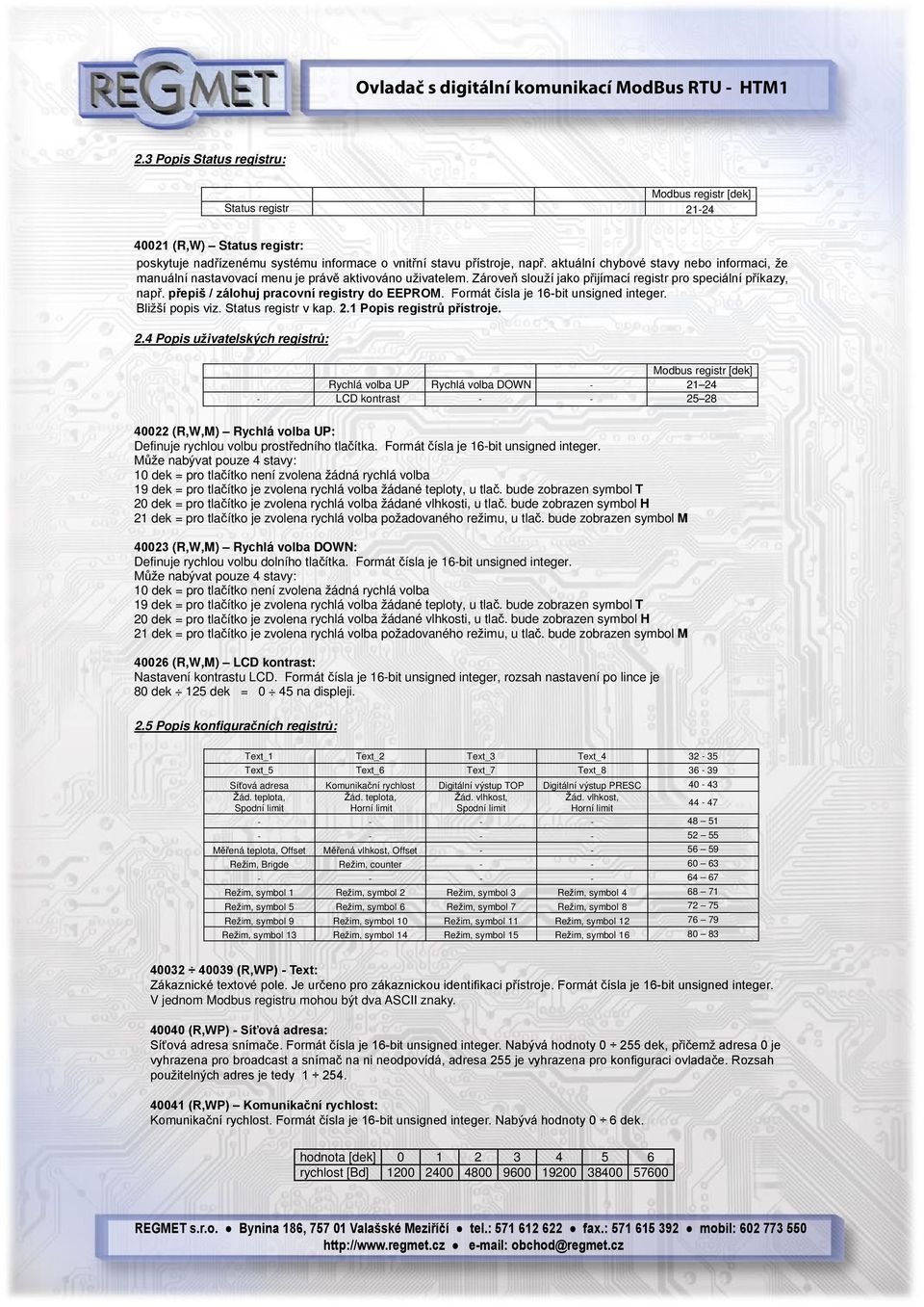 přepiš / zálohuj pracovní registry do EEPROM. Formát čísla je 16-bit unsigned integer. Bližší popis viz. Status registr v kap. 2.