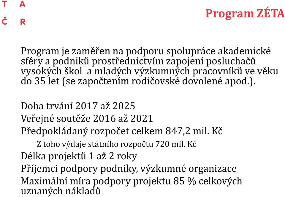 Doba trvání 2017 až 2025 Veřejné soutěže 2016 až 2021 Předpokládaný rozpočet celkem 847,2 mil.