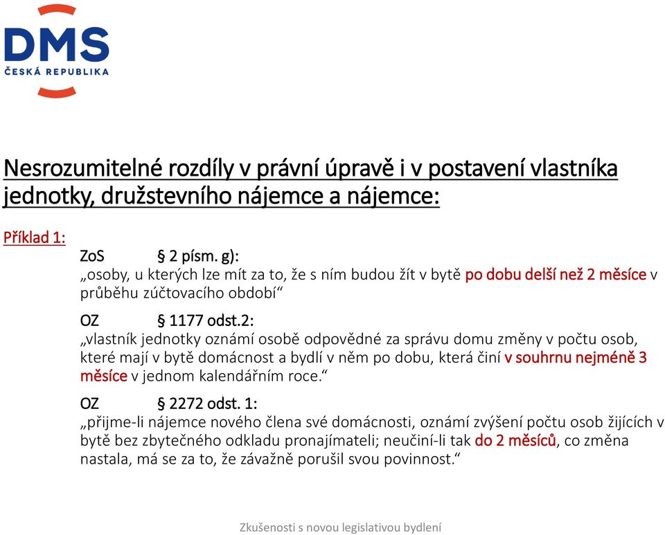 2: vlastník jednotky oznámí osobě odpovědné za správu domu změny v počtu osob, které mají v bytě domácnost a bydlí v něm po dobu, která činí v souhrnu nejméně 3 měsíce v jednom