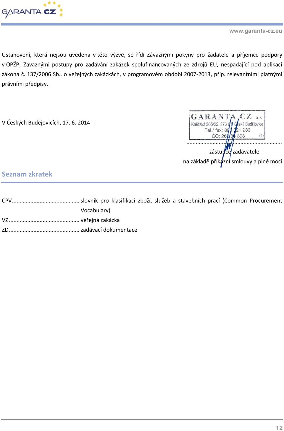 , o veřejných zakázkách, v programovém období 2007-2013, příp. relevantními platnými právními předpisy. V Českých Budějovicích, 17. 6.