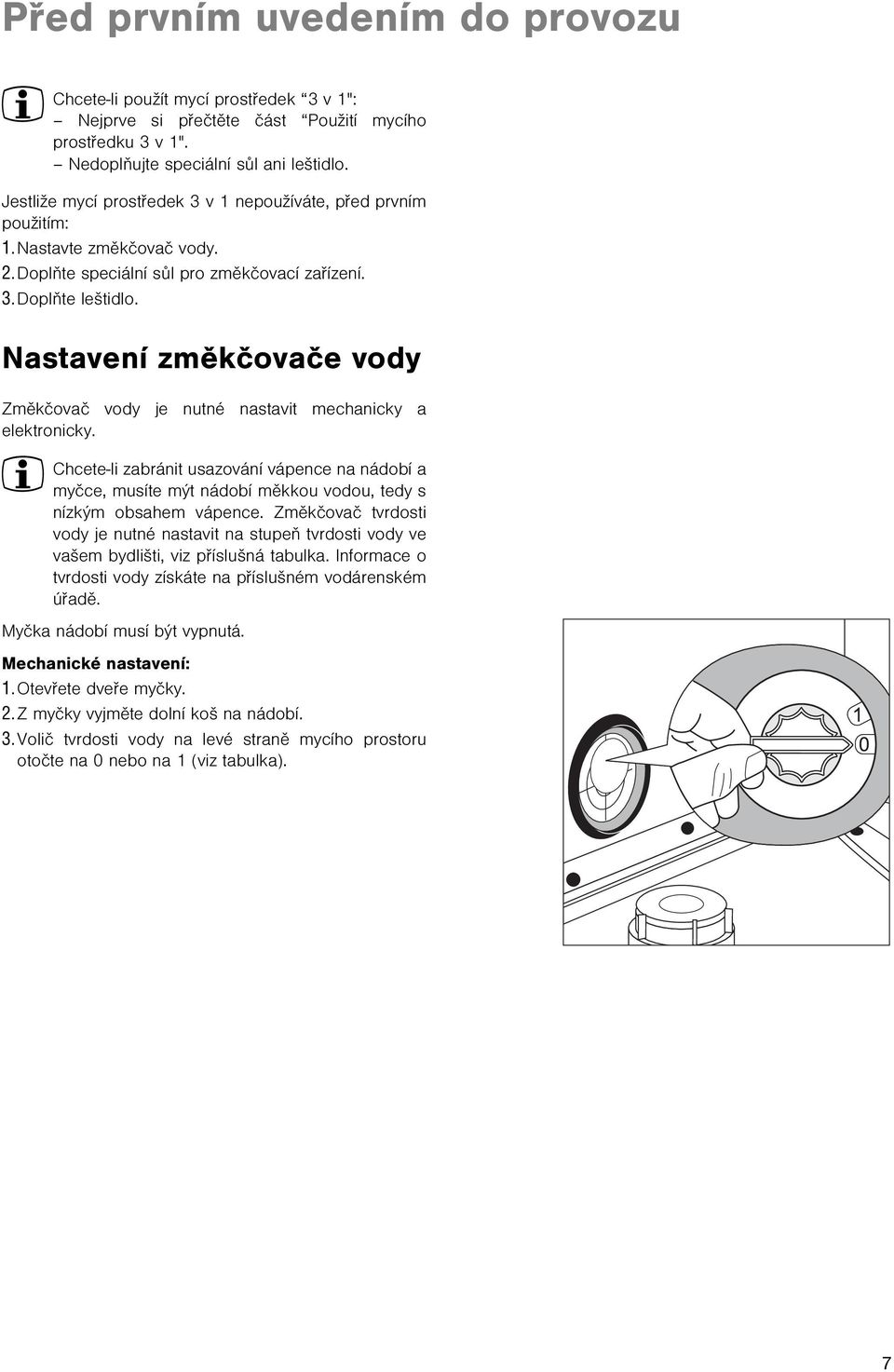 Nastavení zmìkèovaèe vody Zmìkèovaè vody je nutné nastavit mechanicky a elektronicky.