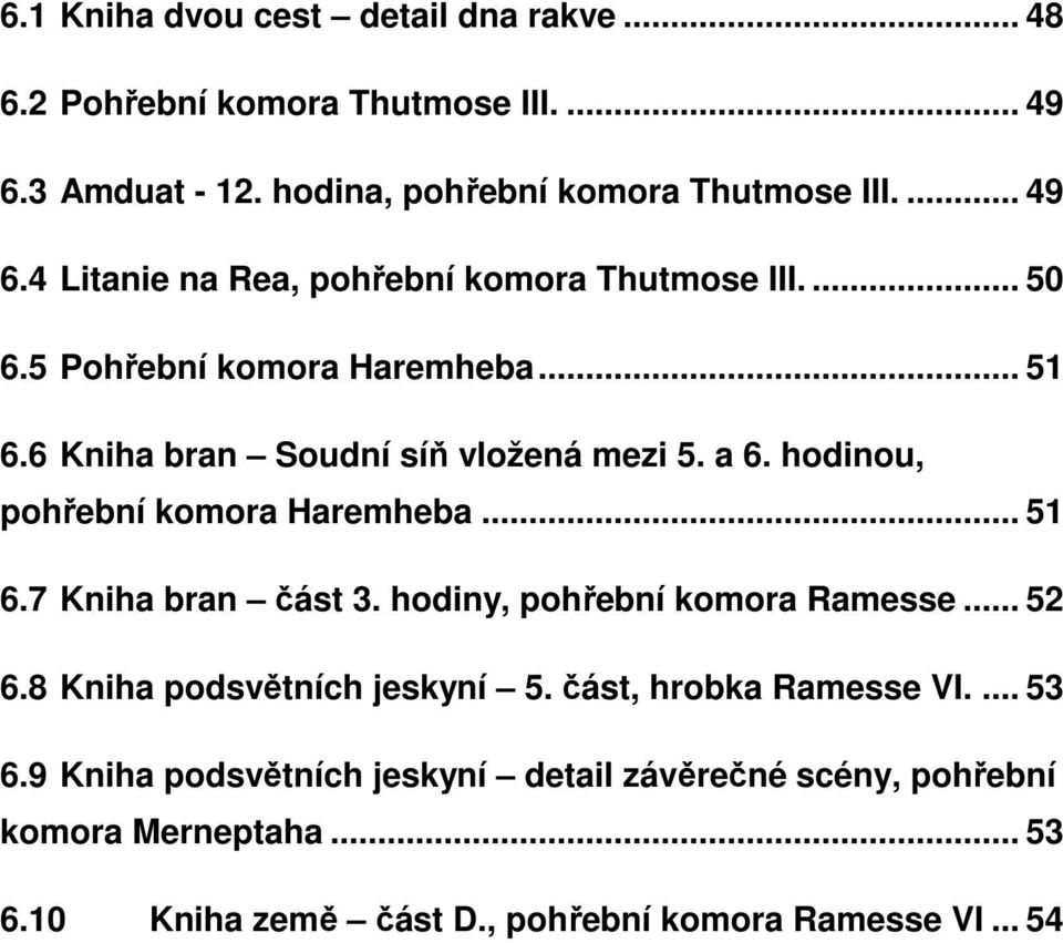 hodiny, pohřební komora Ramesse... 52 6.8 Kniha podsvětních jeskyní 5. část, hrobka Ramesse VI.... 53 6.