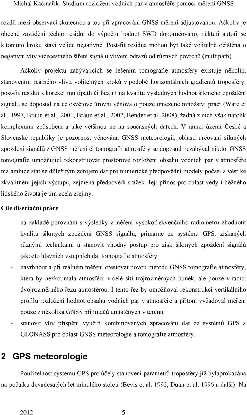 Post-fit residua mohou být také volitelně očištěna o negativní vliv vícecestného šíření signálu vlivem odrazů od různých povrchů (multipath).