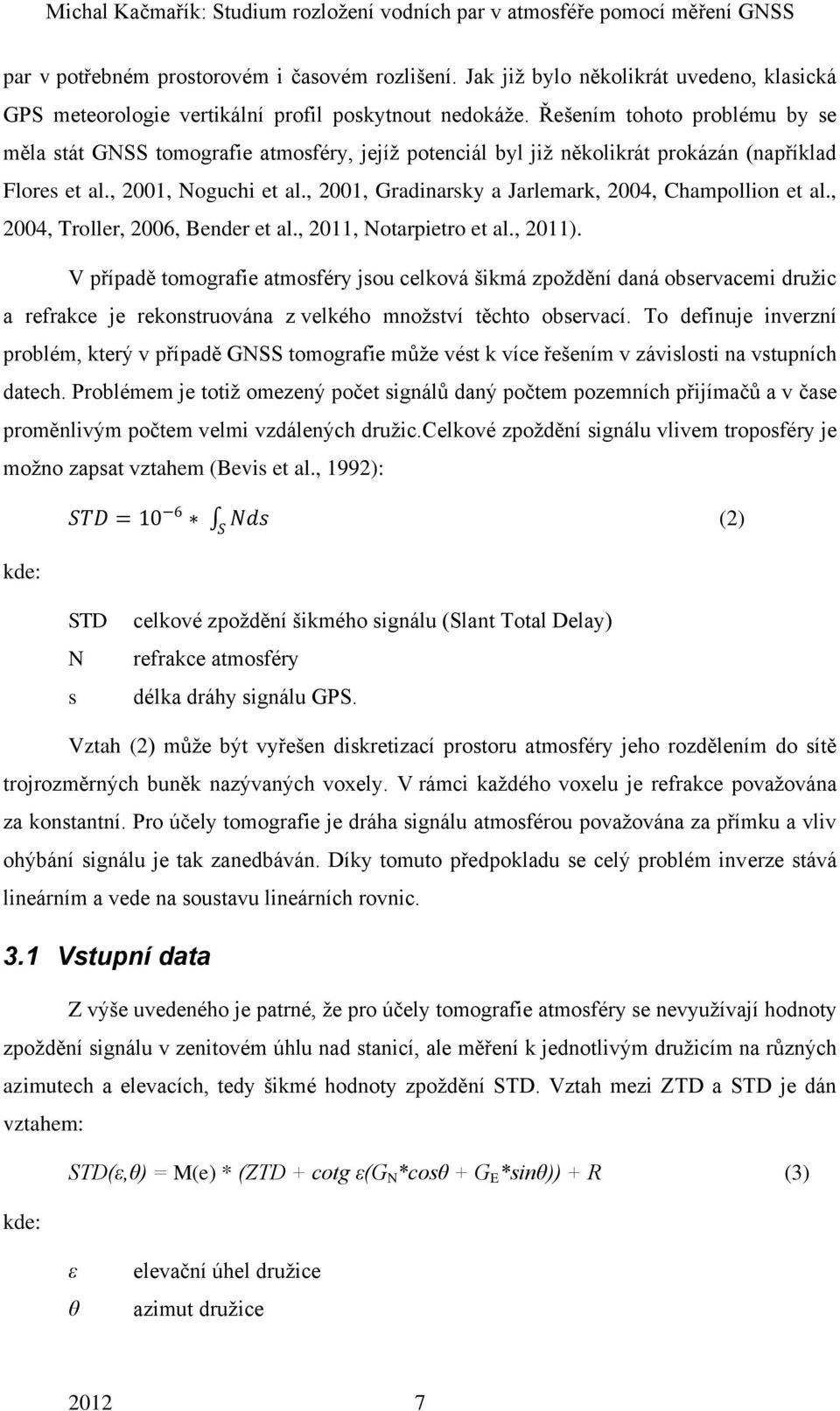 , 2001, Gradinarsky a Jarlemark, 2004, Champollion et al., 2004, Troller, 2006, Bender et al., 2011, Notarpietro et al., 2011).