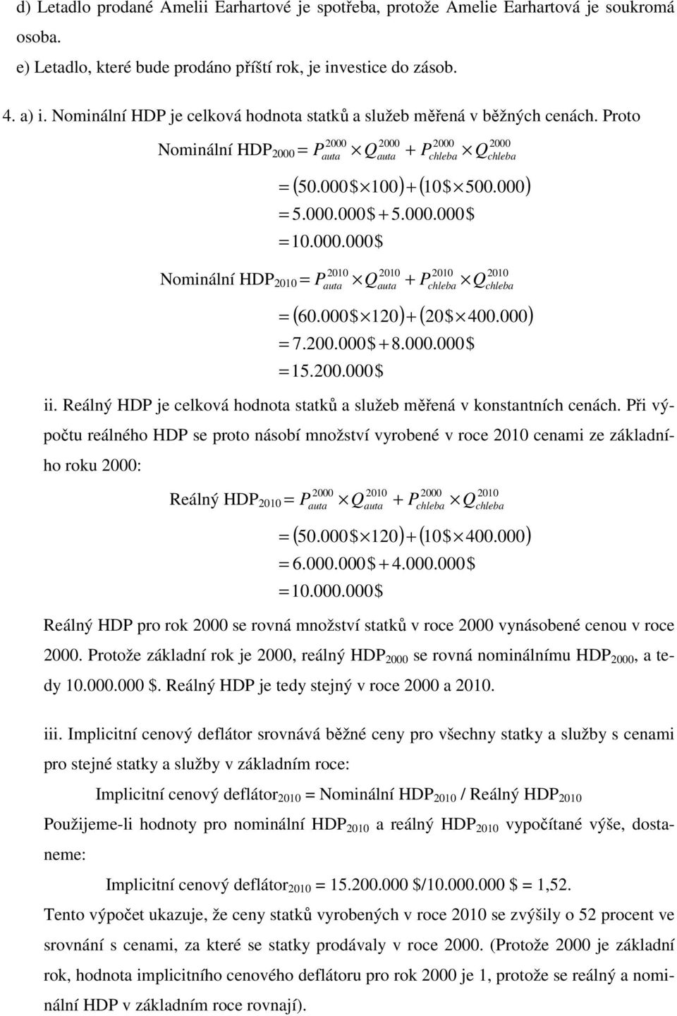 000$ 120) + ( 20$ 400.000) 7.200.000$ + 8.000.000$ 15.200.000$ ii. Reálný HDP je celková hodnota statků a služeb měřená v konstantních cenách.