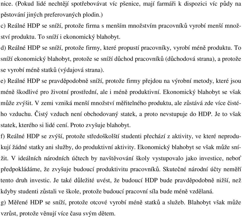 d) Reálné HDP se sníží, protože firmy, které propustí pracovníky, vyrobí méně produktu.