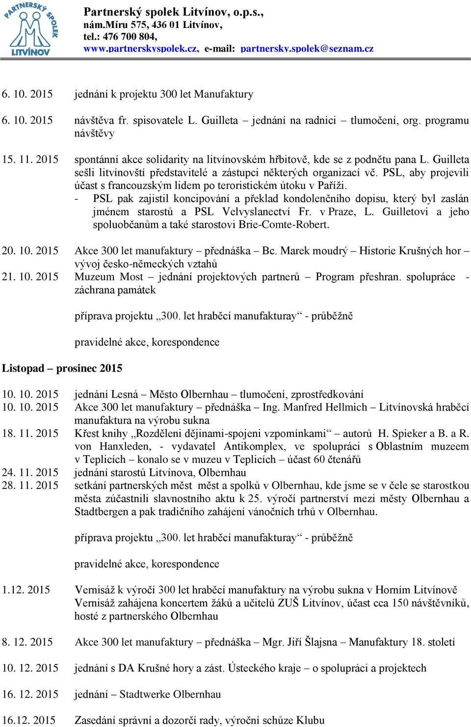 PSL, aby projevili účast s francouzským lidem po teroristickém útoku v Paříži. - PSL pak zajistil koncipování a překlad kondolenčního dopisu, který byl zaslán jménem starostů a PSL Velvyslanectví Fr.