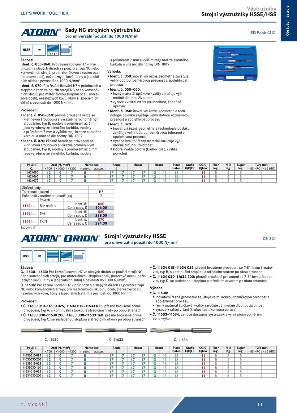 070: Pro řezání lícování H7 v průchozích a slepých dírách za použití strojů NC nebo konvenčních strojů, pro materiálovou skupinu oceli, (nerezové oceli), neželezných kovů, litiny a (speciálních