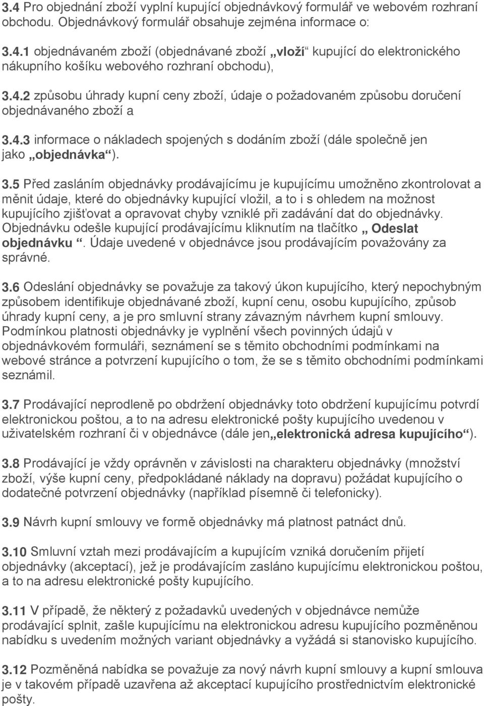 4.3 informace o nákladech spojených s dodáním zboží (dále společně jen jako objednávka ). 3.