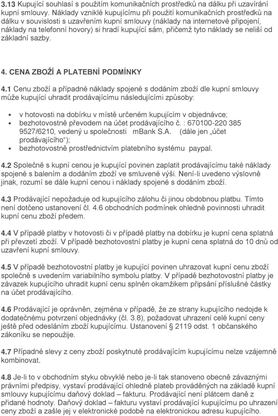 přičemž tyto náklady se neliší od základní sazby. 4. CENA ZBOŽÍ A PLATEBNÍ PODMÍNKY 4.