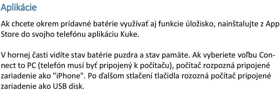 Ak vyberiete voľbu Connect to PC (telefón musí byť pripojený k počítaču), počítač rozpozná