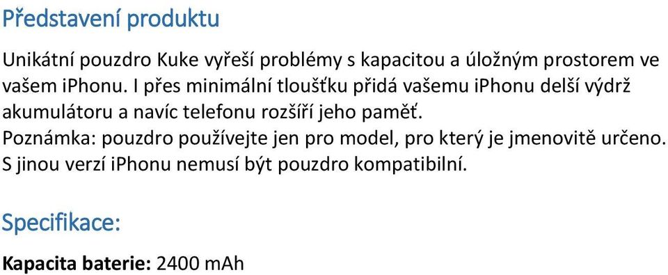 I přes minimální tloušťku přidá vašemu iphonu delší výdrž akumulátoru a navíc telefonu rozšíří