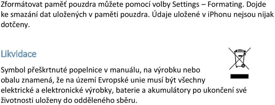 Likvidace Symbol přeškrtnuté popelnice v manuálu, na výrobku nebo obalu znamená, že na území