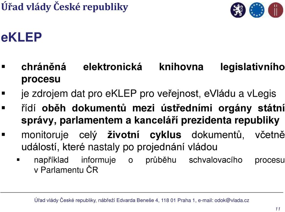 parlamentem a kancelá í prezidenta republiky monitoruje celý životní cyklus dokumentů, včetně