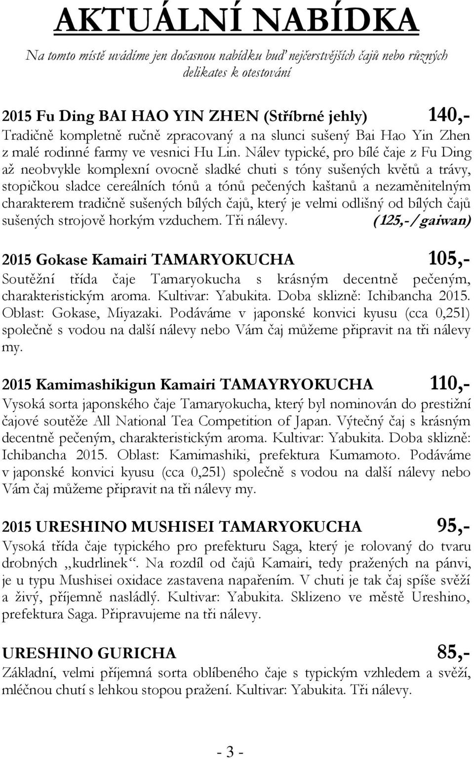 Nálev typické, pro bílé čaje z Fu Ding až neobvykle komplexní ovocně sladké chuti s tóny sušených květů a trávy, stopičkou sladce cereálních tónů a tónů pečených kaštanů a nezaměnitelným charakterem