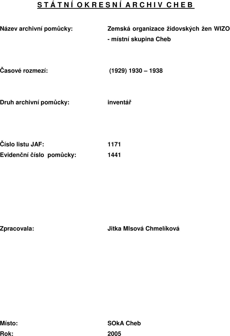 1930 1938 Druh archivní pomůcky: inventář Číslo listu JAF: 1171 Evidenční