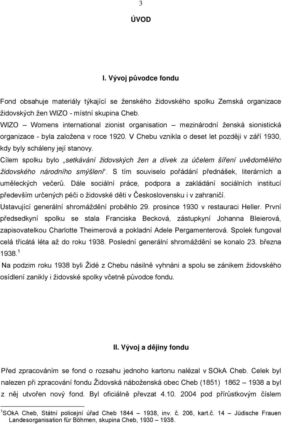 Cílem spolku bylo setkávání židovských žen a dívek za účelem šíření uvědomělého židovského národního smýšlení. S tím souviselo pořádání přednášek, literárních a uměleckých večerů.