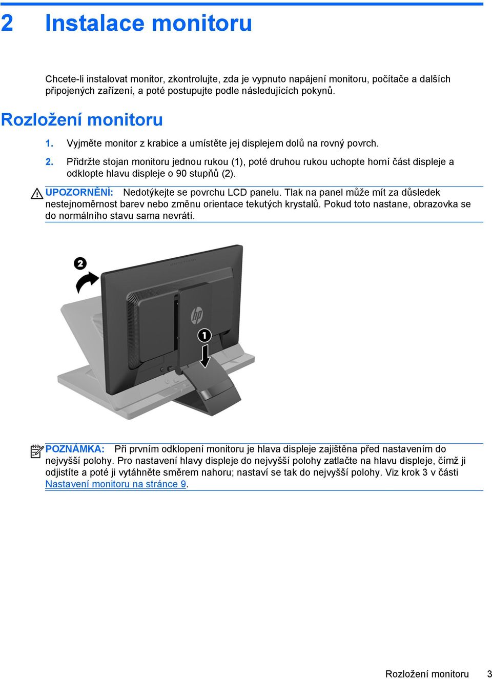 Přidržte stojan monitoru jednou rukou (1), poté druhou rukou uchopte horní část displeje a odklopte hlavu displeje o 90 stupňů (2). UPOZORNĚNÍ: Nedotýkejte se povrchu LCD panelu.