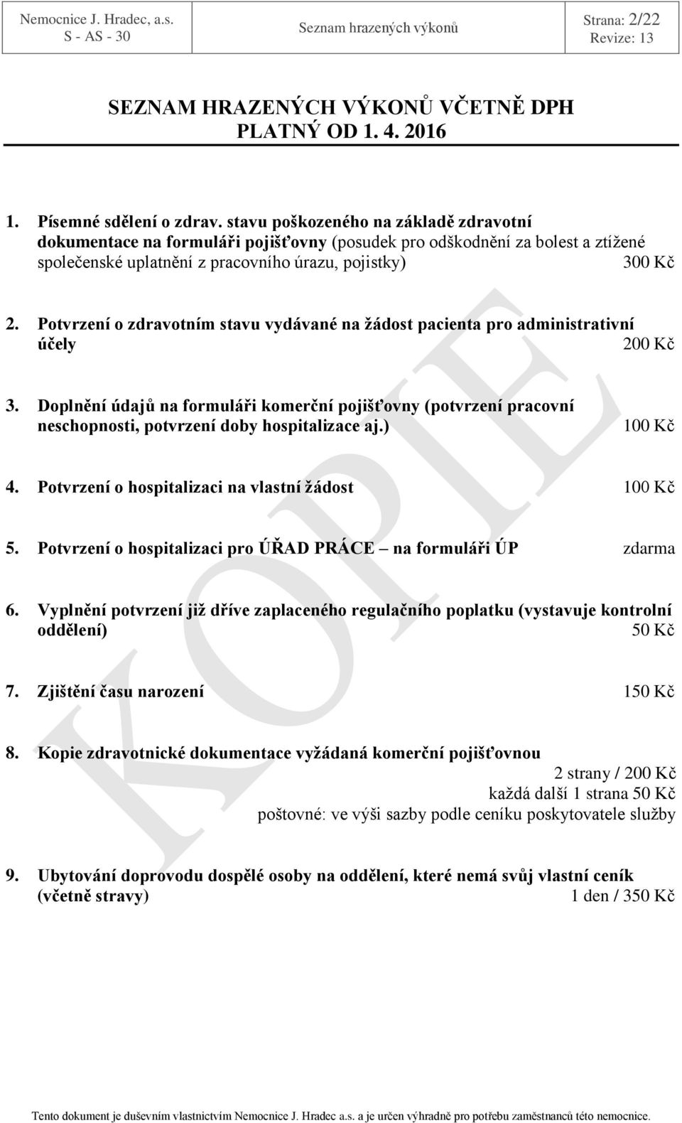 Potvrzení o zdravotním stavu vydávané na žádost pacienta pro administrativní účely 200 Kč 3.