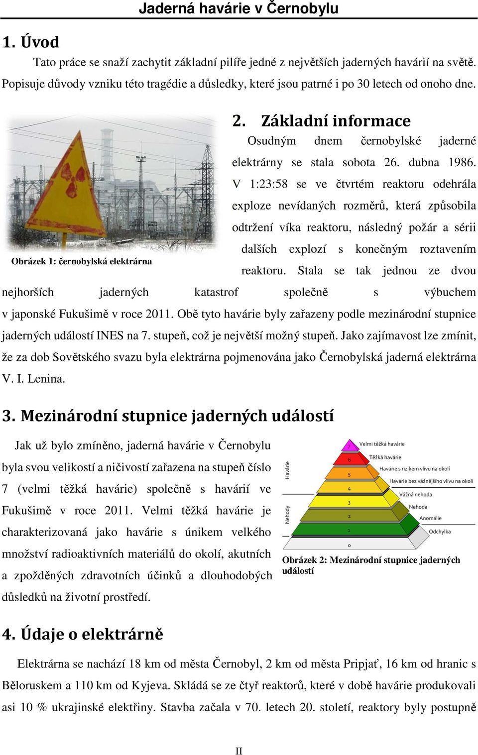 Základní informace Osudným dnem černobylské jaderné elektrárny se stala sobota 26. dubna 1986.